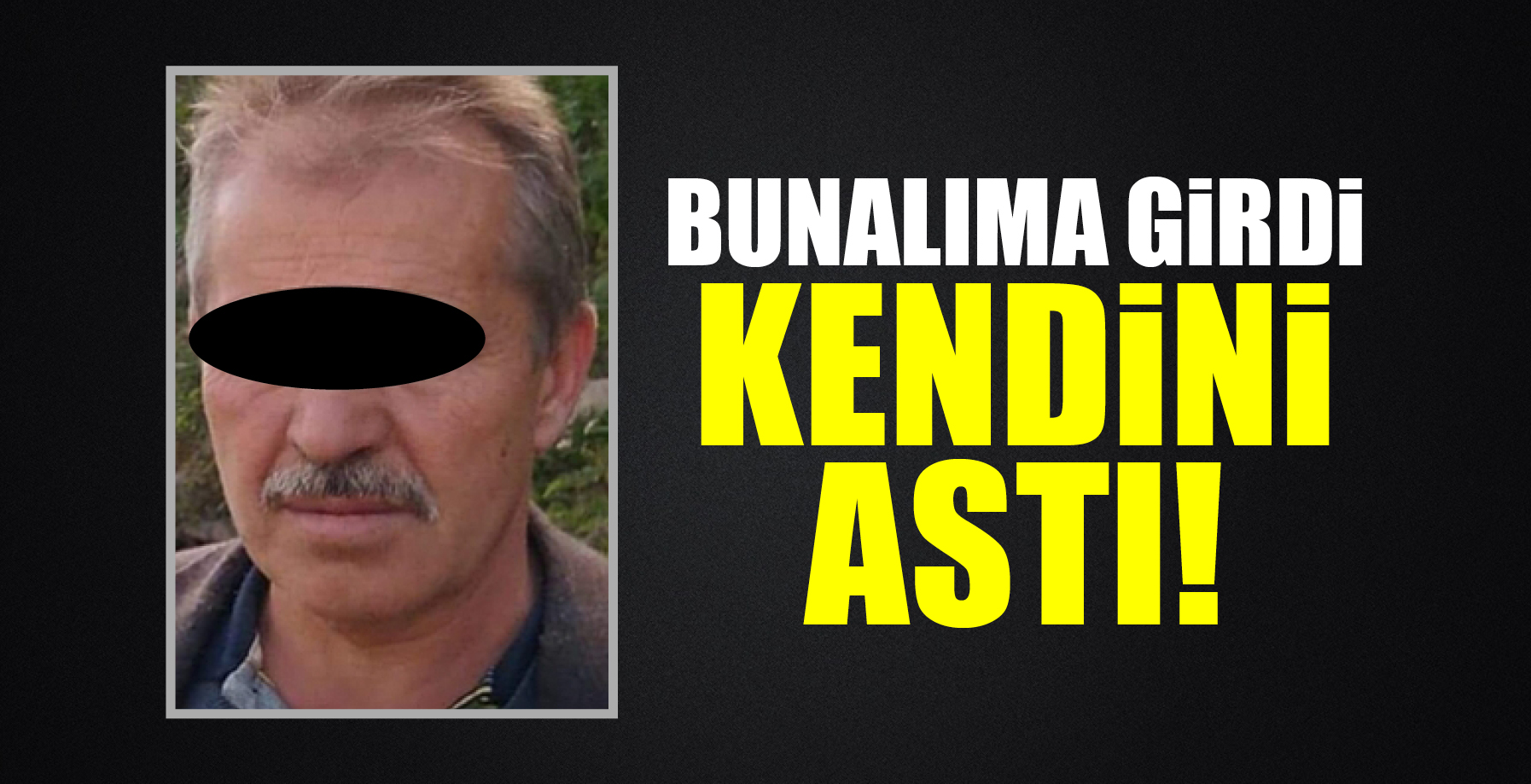 BUNALIMA GİRDİ, KENDİNİ ASTI!