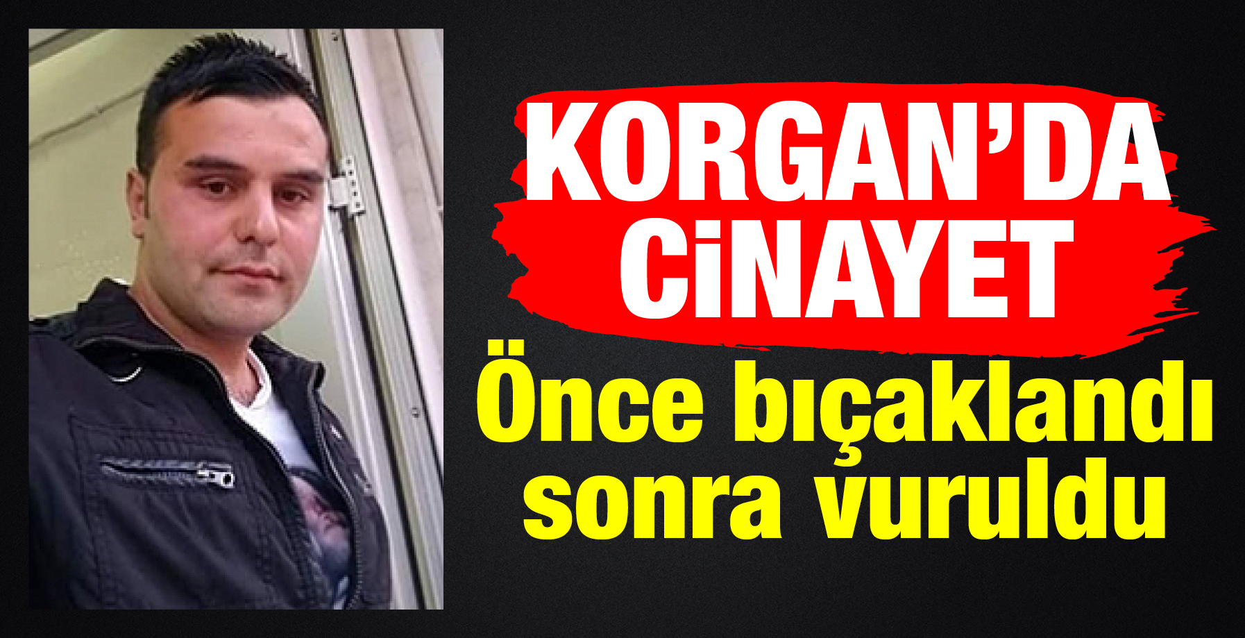 ÖNCE BIÇAKLANDI, SONRA VURULDU