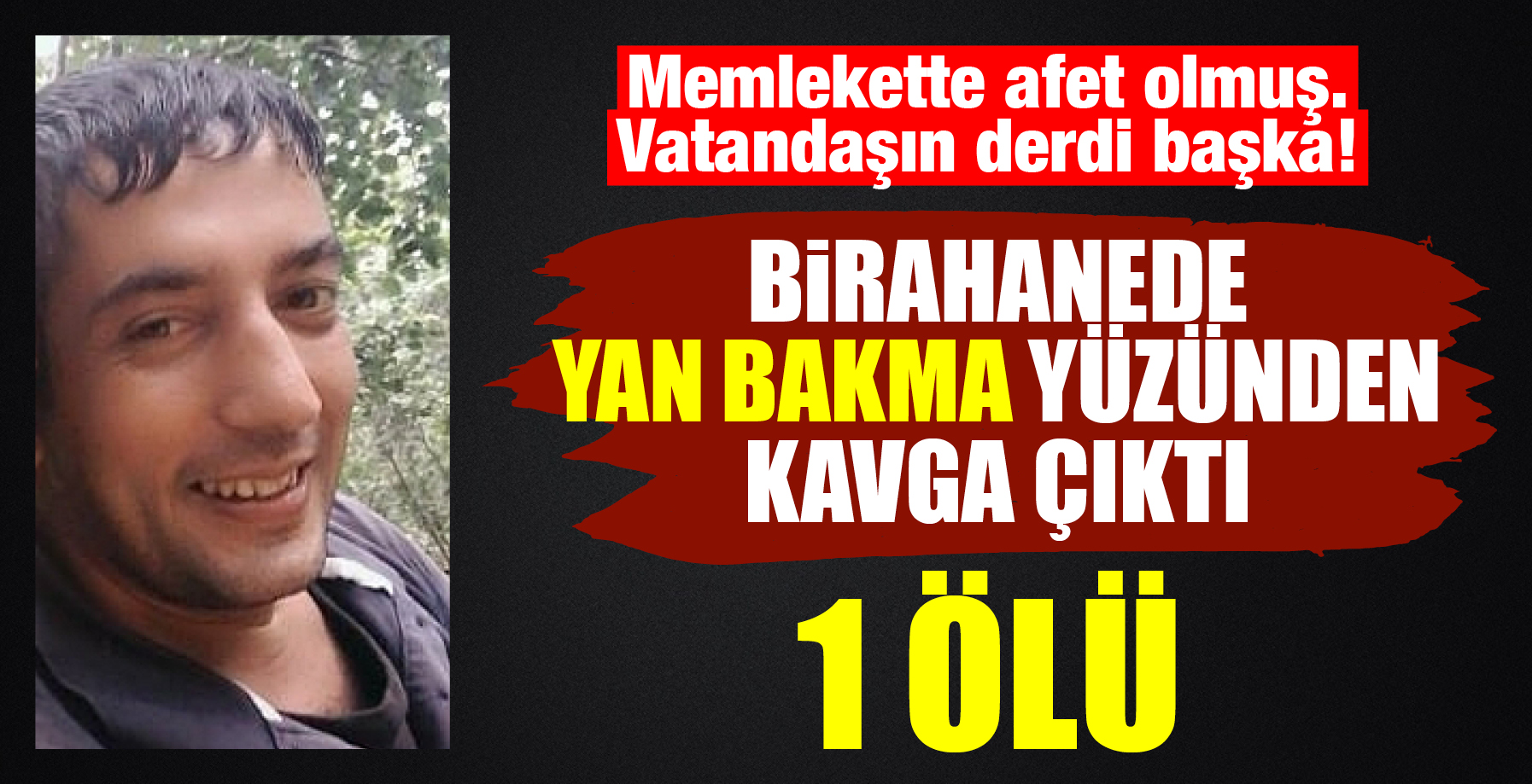 YAN BAKMA YÜZÜNDEN ÖLDÜRDÜ!