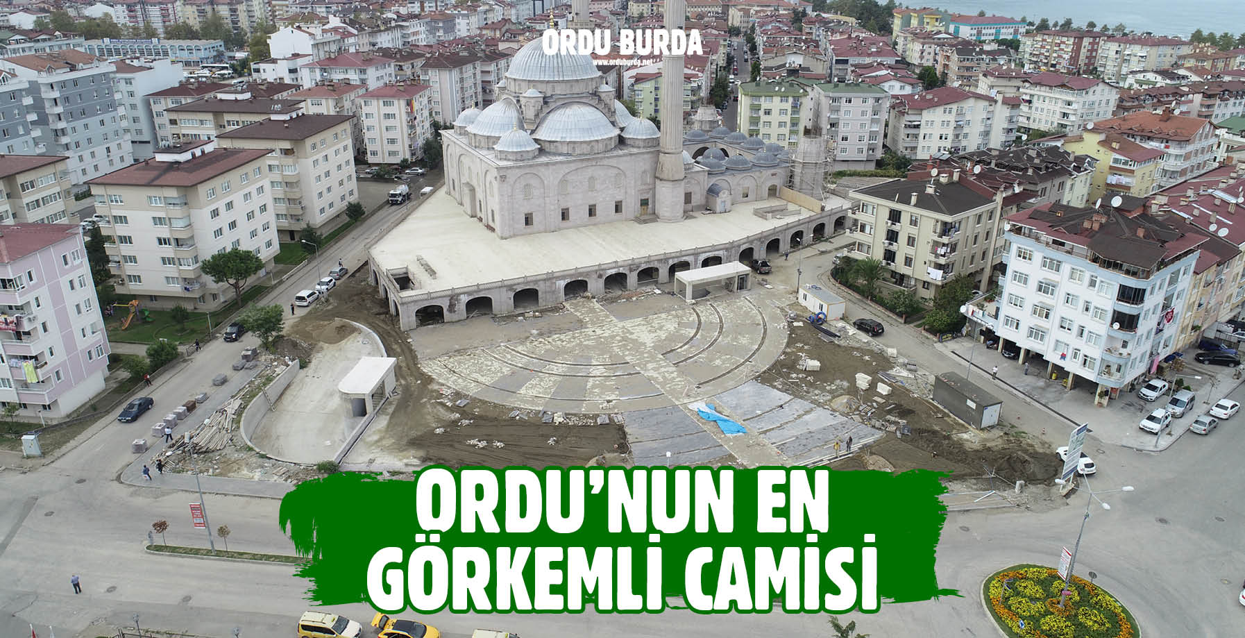 ORDU'NUN EN GÖRKEMLİ CAMİSİ