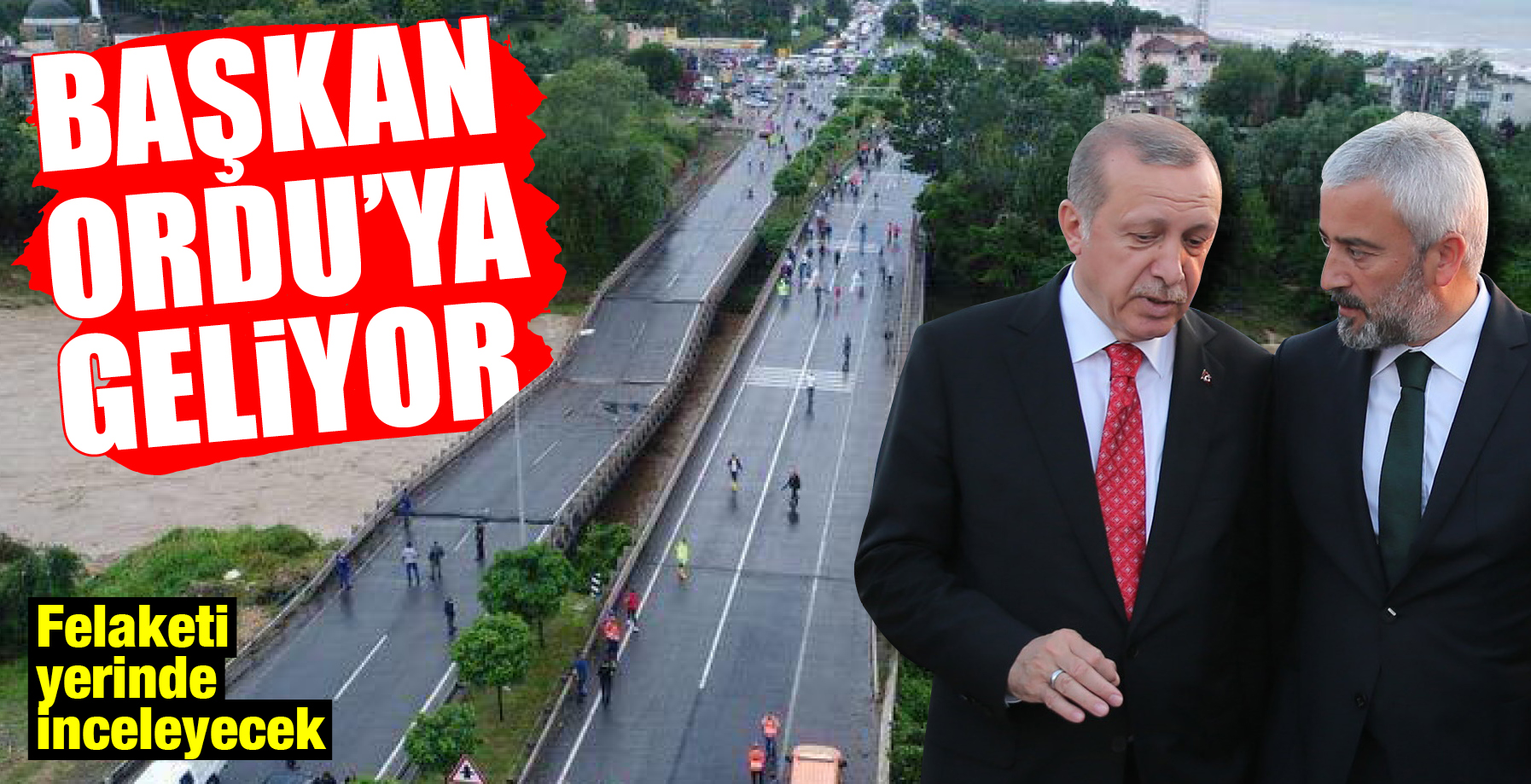BAŞKAN ERDOĞAN ORDU'YA GELİYOR