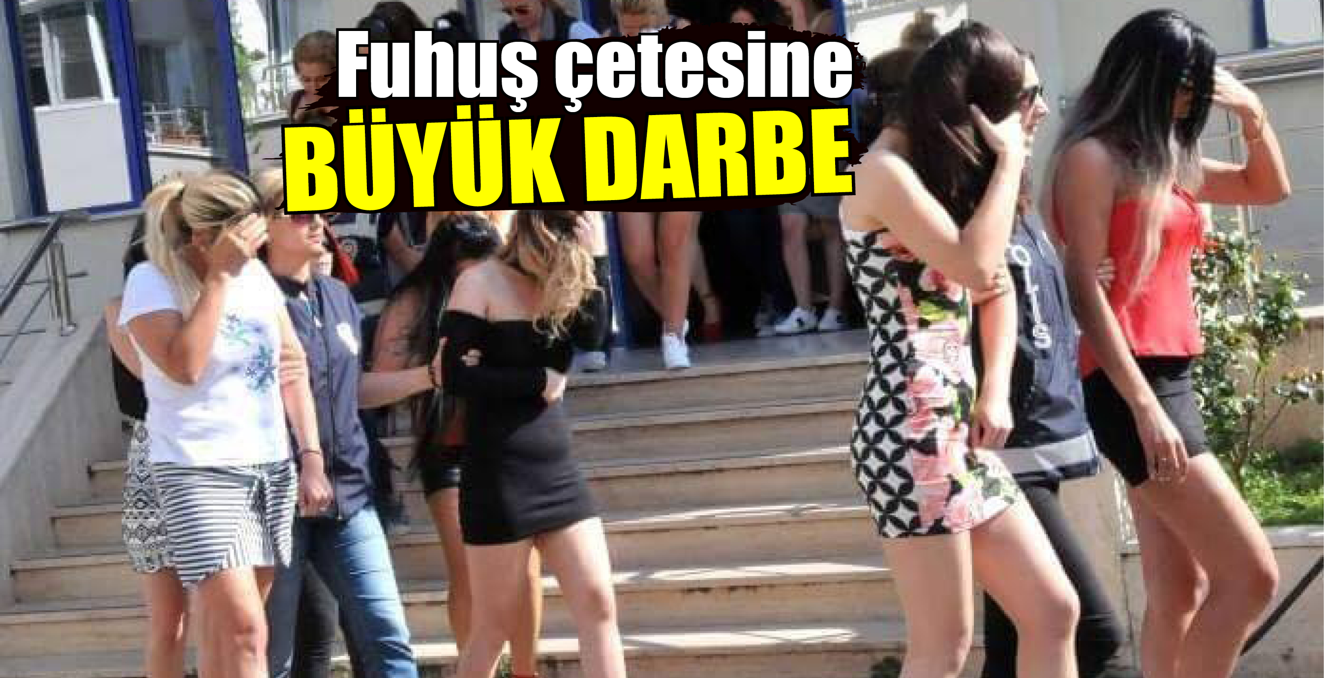FUHUŞ ÇETESİNE BÜYÜK DARBE