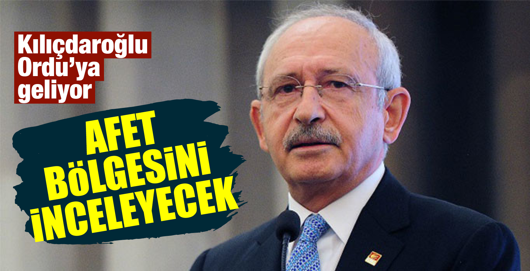 KILIÇDAROĞLU DA ORDU'YA GELİYOR
