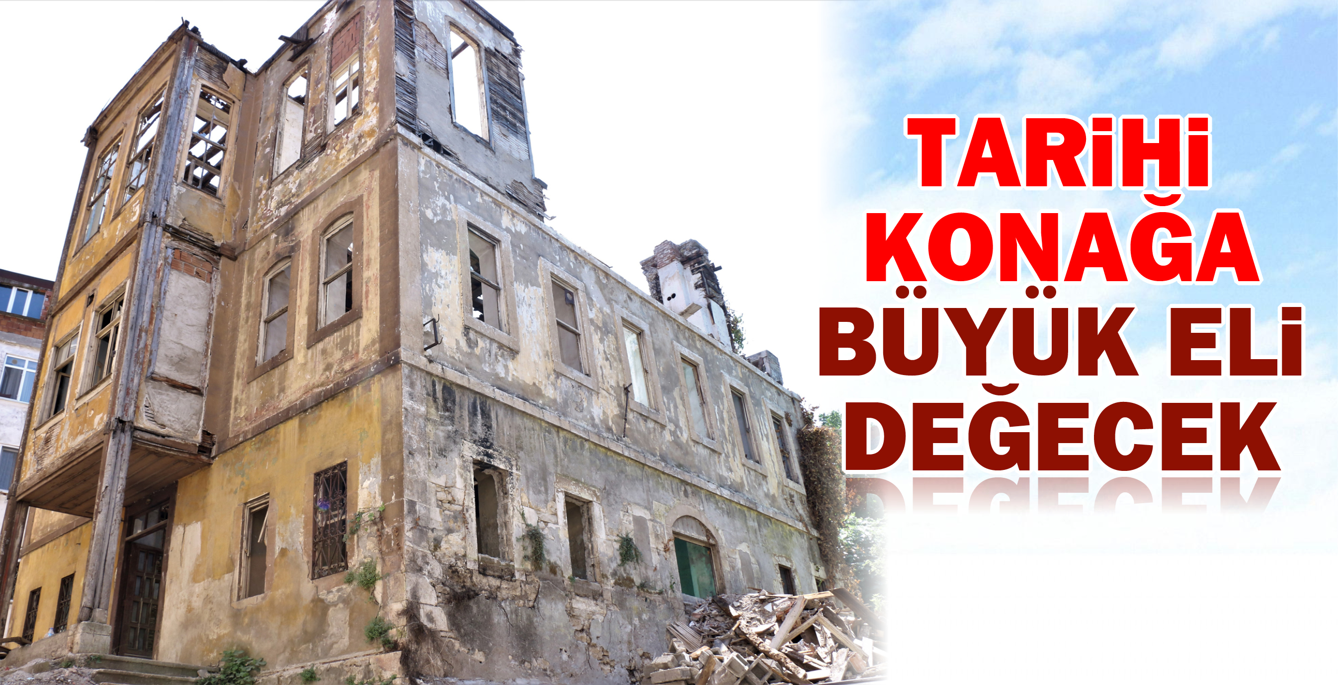 TARİHİ KONAĞA BÜYÜK ELİ