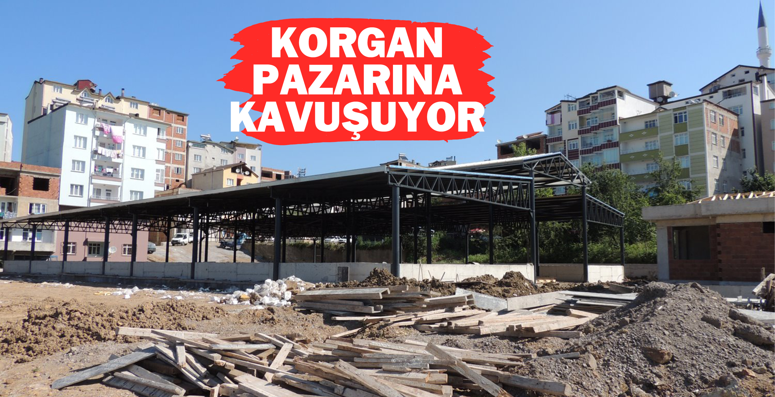 KORGAN PAZARINA KAVUŞUYOR