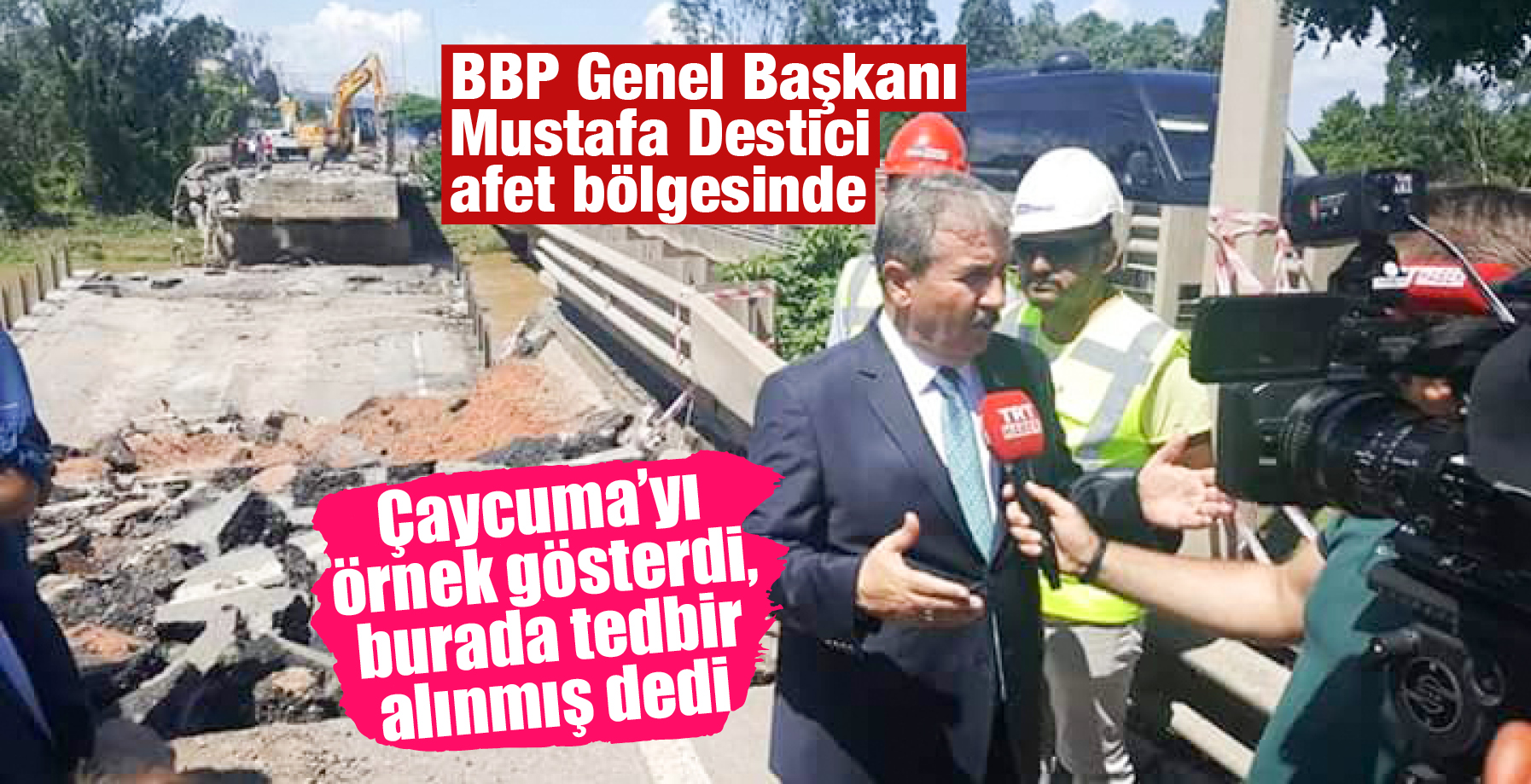MUSTAFA DESTİCİ AFET BÖLGESİNDE